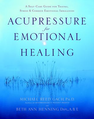 Acupressure for emotional healing : a self-care guide for trauma, stress & common emotional imbalances  cover image cdn