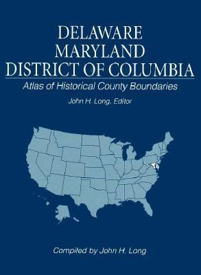 Atlas of historical county boundaries. Delaware, Maryland, District of Columbia cover image cdn