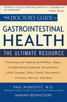 The doctor's guide to gastrointestinal health : preventing and treating acid reflux, ulcers, irritable bowel syndrome, diverticulitis, celiac disease, colon cancer, pancreatitis, cirrhosis, hernias, and more cover image