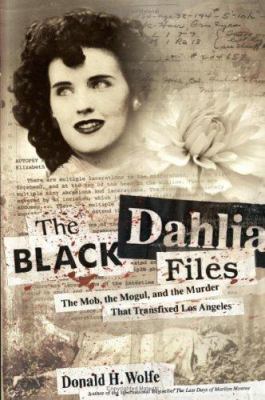 The Black Dahlia files : the mob, the mogul, and the murder that transfixed Los Angeles  cover image cdn