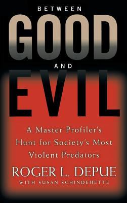 Between good and evil : a master profiler's hunt for society's most violent predators  cover image cdn
