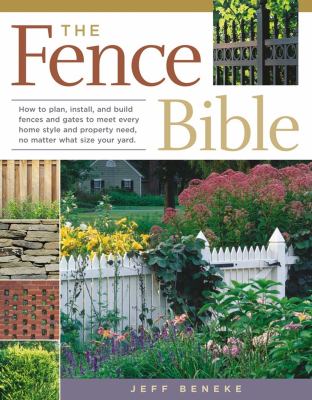 The fence bible : how to plan, install, and build fences and gates to meet every home style and property need, no matter what size your yard  cover image cdn