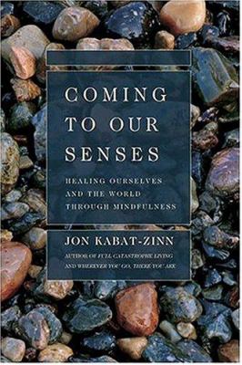 Coming to our senses : healing ourselves and the world through mindfulness  cover image cdn