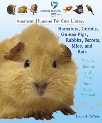 Hamsters, gerbils, guinea pigs, rabbits, ferrets, mice, and rats : how to choose and care for a small mammal  cover image cdn