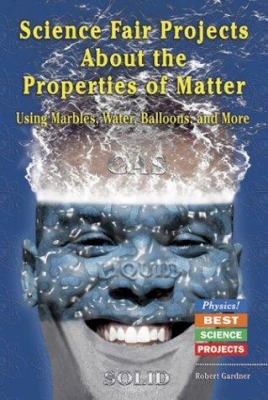 Science fair projects about the properties of matter : using marbles, water, balloons, and more  cover image cdn