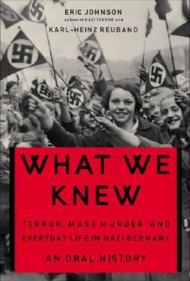What we knew : terror, mass murder and everyday life in Nazi Germany : an oral history  cover image cdn