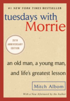 Tuesdays with Morrie : an old man, a young man, and life's greatest lesson  cover image cdn