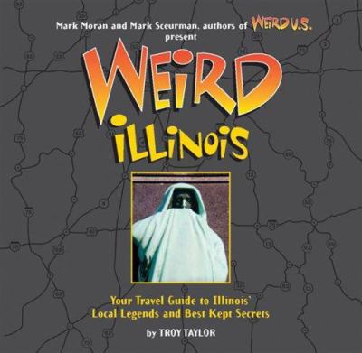 Weird Illinois : your travel guide to Illinois' local legends and best kept secrets  cover image cdn