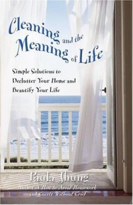 Cleaning and the meaning of life : simple solutions to declutter your home and beautify your life  cover image cdn