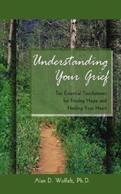 Understanding your grief : ten essential touchstones for finding hope and healing your heart  cover image cdn
