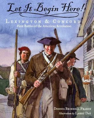 Let it begin here! : Lexington & Concord : first battles of the American Revolution  cover image cdn