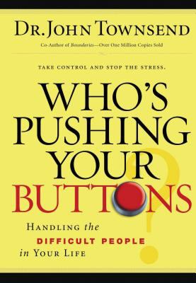 Who's pushing your buttons? : handling the difficult people in your life  cover image cdn