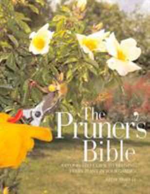 The pruner's bible : a step-by-step guide to pruning every plant in your garden  cover image cdn