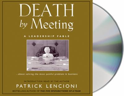 Death by meeting a leadership fable-- about solving the most painful problem in business  cover image cdn