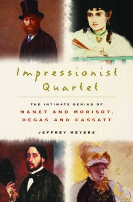 Impressionist quartet : the intimate genius of Manet and Morisot, Degas and Cassatt  cover image cdn