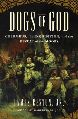 Dogs of God : Columbus, the Inquisition, and the defeat of the Moors  cover image cdn