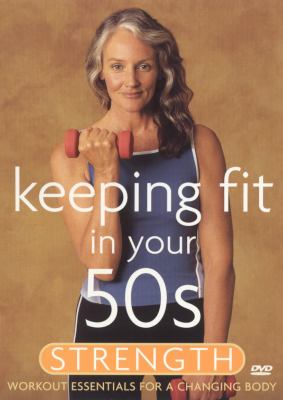 Keeping fit in your 50s. Strength workout essentials for a changing body cover image