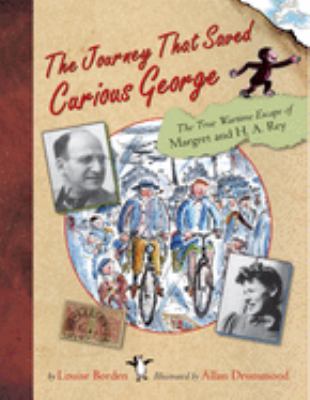The journey that saved Curious George : the true wartime escape of Margret and H.A. Rey  cover image cdn