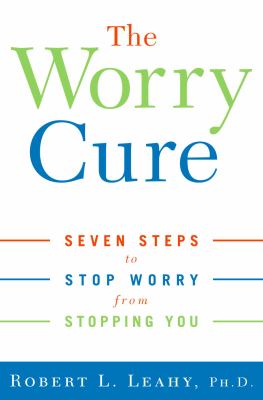 The worry cure : seven steps to stop worry from stopping you  cover image cdn