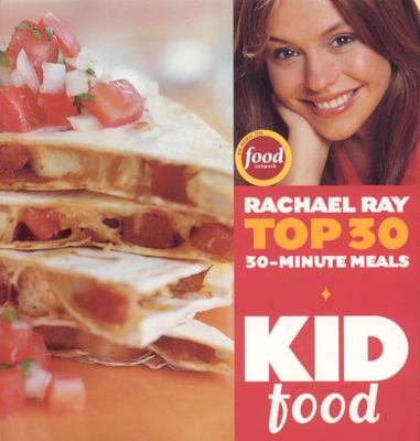 Kid food : Rachael Ray top 30 30-minute meals  cover image cdn