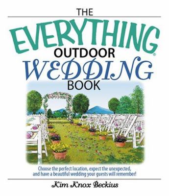 The everything outdoor wedding book : choose the perfect location, expect the unexpected, and have a beautiful wedding your guests will remember!  cover image cdn