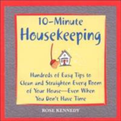 10-minute housekeeping : hundreds of easy tips to clean and straighten every room of your house-even when you don't have time  cover image cdn