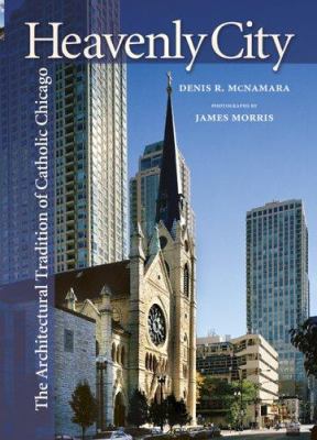 Heavenly city : the architectural tradition of Catholic Chicago  cover image cdn