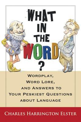 What in the word? : wordplay, word lore, and answers to the peskiest questions about language  cover image cdn