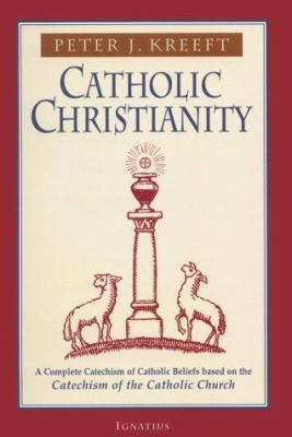 Catholic Christianity : a complete Catechism of Catholic beliefs based on the Catechism of the Catholic church  cover image cdn