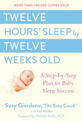 Twelve hours' sleep by twelve weeks old : a step-by-step plan for baby sleep success  cover image cdn