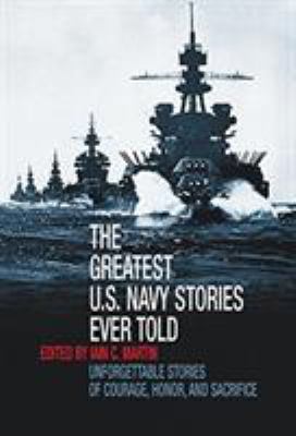 The greatest U.S. Navy stories ever told : unforgettable stories of courage, honor and sacrifice  cover image cdn