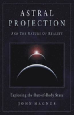 Astral projection and the nature of reality : exploring the out-of-body state  cover image cdn