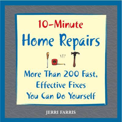 10-minute home repairs : more than 200 fast, effective fixes you can do yourself  cover image cdn