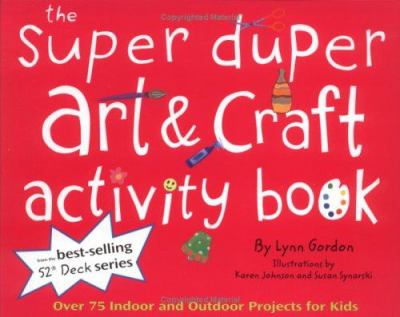 The super duper art & craft activity book : over 75 indoor and outdoor projects for kids!  cover image cdn