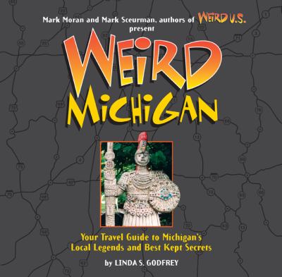 Weird Michigan : your travel guide to Michigan's local legends and best kept secrets  cover image cdn