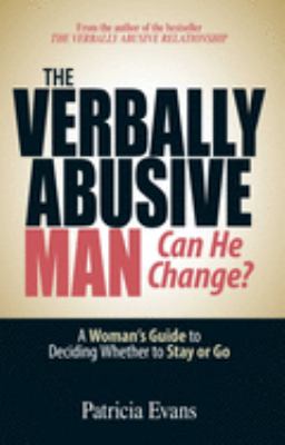 The verbally abusive man : can he change? : a woman's guide to deciding whether to stay or go  cover image cdn