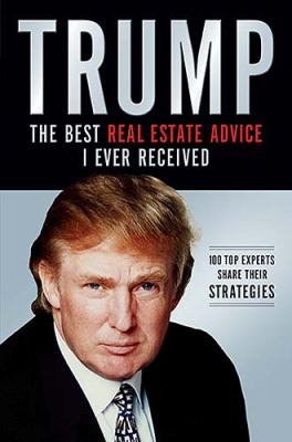 Trump : the best real estate advice I ever received, 100 top experts share their strategies  cover image cdn