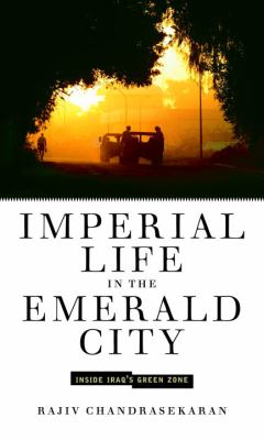 Imperial life in the emerald city : inside Iraq's green zone  cover image cdn