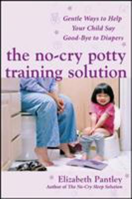 The no-cry potty training solution : gentle ways to help your child say good-bye to diapers cover image