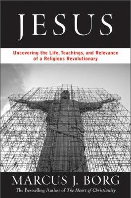Jesus : uncovering the life, teachings, and relevance of a religious revolutionary  cover image cdn