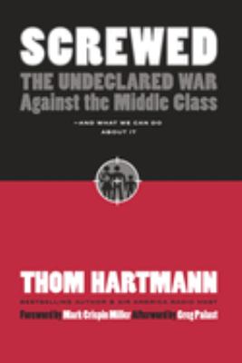 Screwed : the undeclared war against the middle class--and what we can do about it cover image