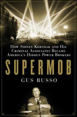 Supermob : how Sidney Korshak and his criminal associates became America's hidden power brokers  cover image cdn