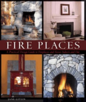 Fire places : a practical design guide to fireplaces and stoves indoors and out  cover image cdn