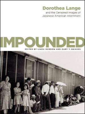 Impounded : Dorothea Lange and the censored images of Japanese American internment  cover image cdn
