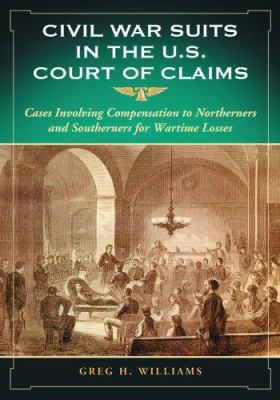 Civil War suits in the U.S. Court of Claims : cases involving compensation to northerners and southerners for wartime losses  cover image cdn