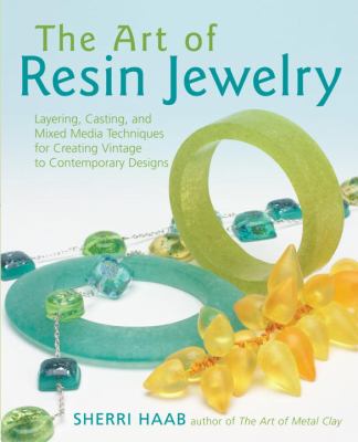 The art of resin jewelry : layering, casting, and mixed media techniques for creating vintage to contemporary designs  cover image cdn