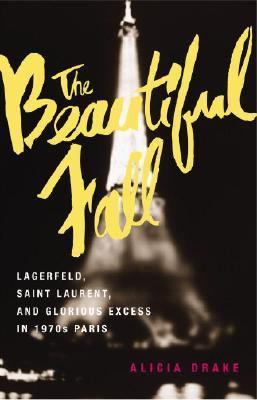 The beautiful fall : Lagerfeld, Saint Laurent, and glorious excess in 1970s Paris  cover image cdn