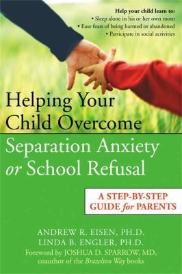 Helping your child overcome separation anxiety or school refusal : a step-by-step guide for parents  cover image cdn