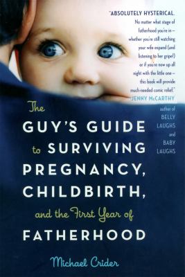 The guy's guide to surviving pregnancy, childbirth, and the first year of fatherhood  cover image cdn