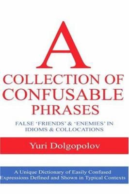 A collection of confusable phrases : false 'friends' and 'enemies' in idioms and collocations  cover image cdn